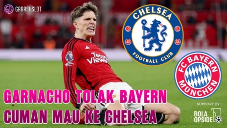 GARASISLOT - Garnacho Tolak Bayern, Hanya Mau ke Chelsea