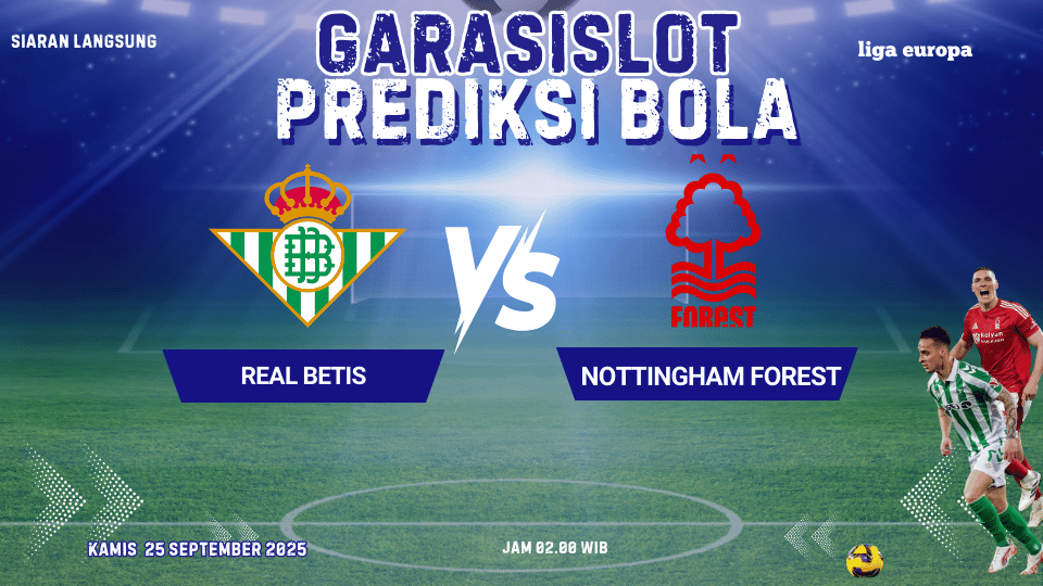 GARASISLOT Prediksi Bola Real Betis vs Nottingham Forest