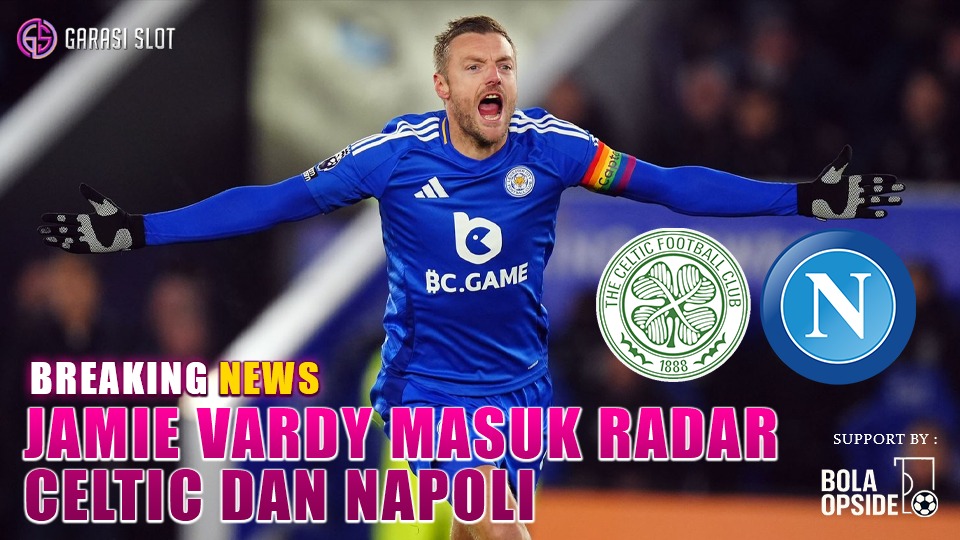 Garasislot - Jamie Vardy Jadi Buruan Celtic & Napoli: Siapa yang Paling Diinginkan?