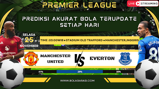 GARASILOT Prediksi Manchester United vs Everton Duel Sengit di Liga Inggris
